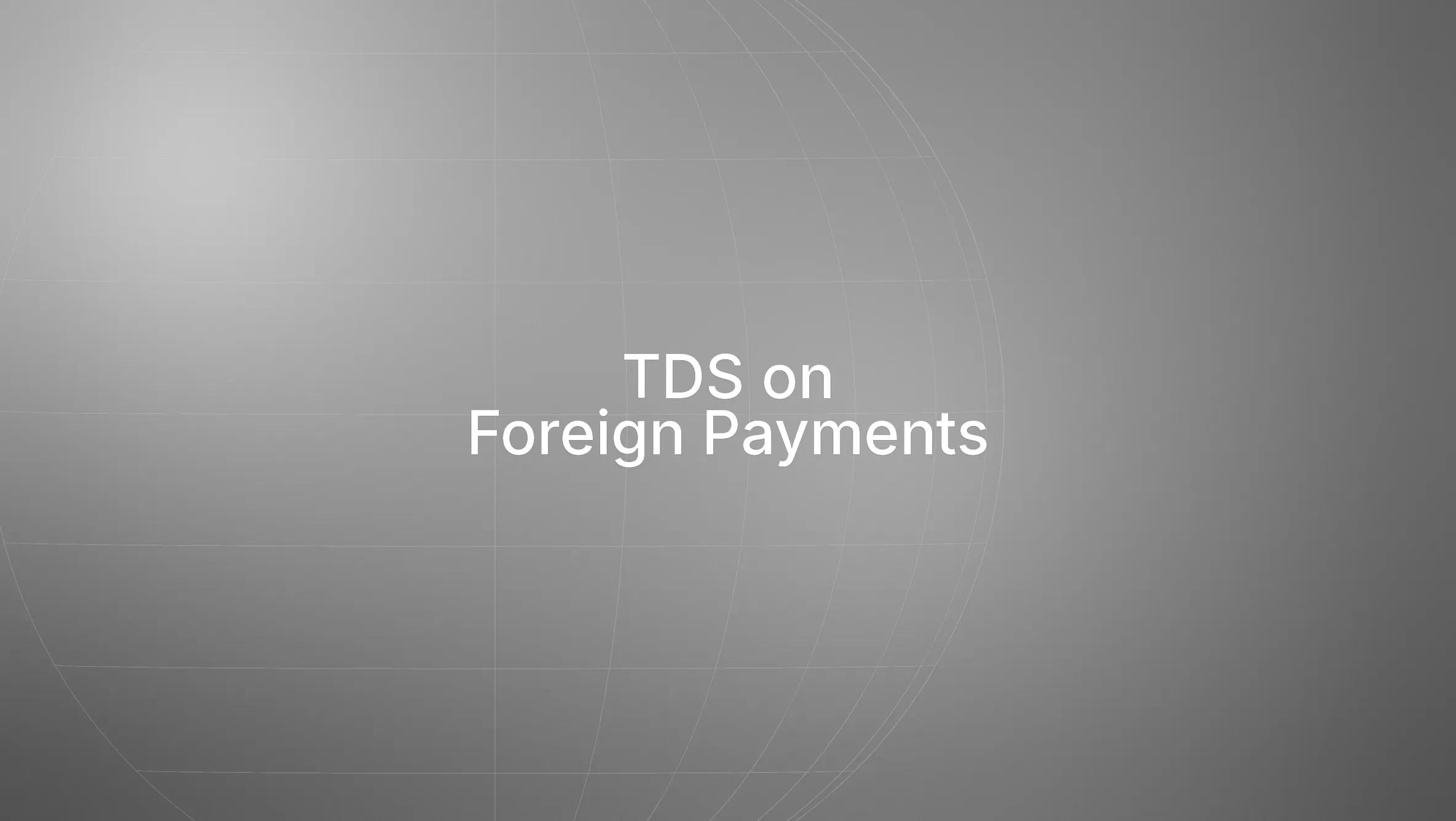 TDS on Foreign Payments: What Indian Businesses & Freelancers Must Know in 2026