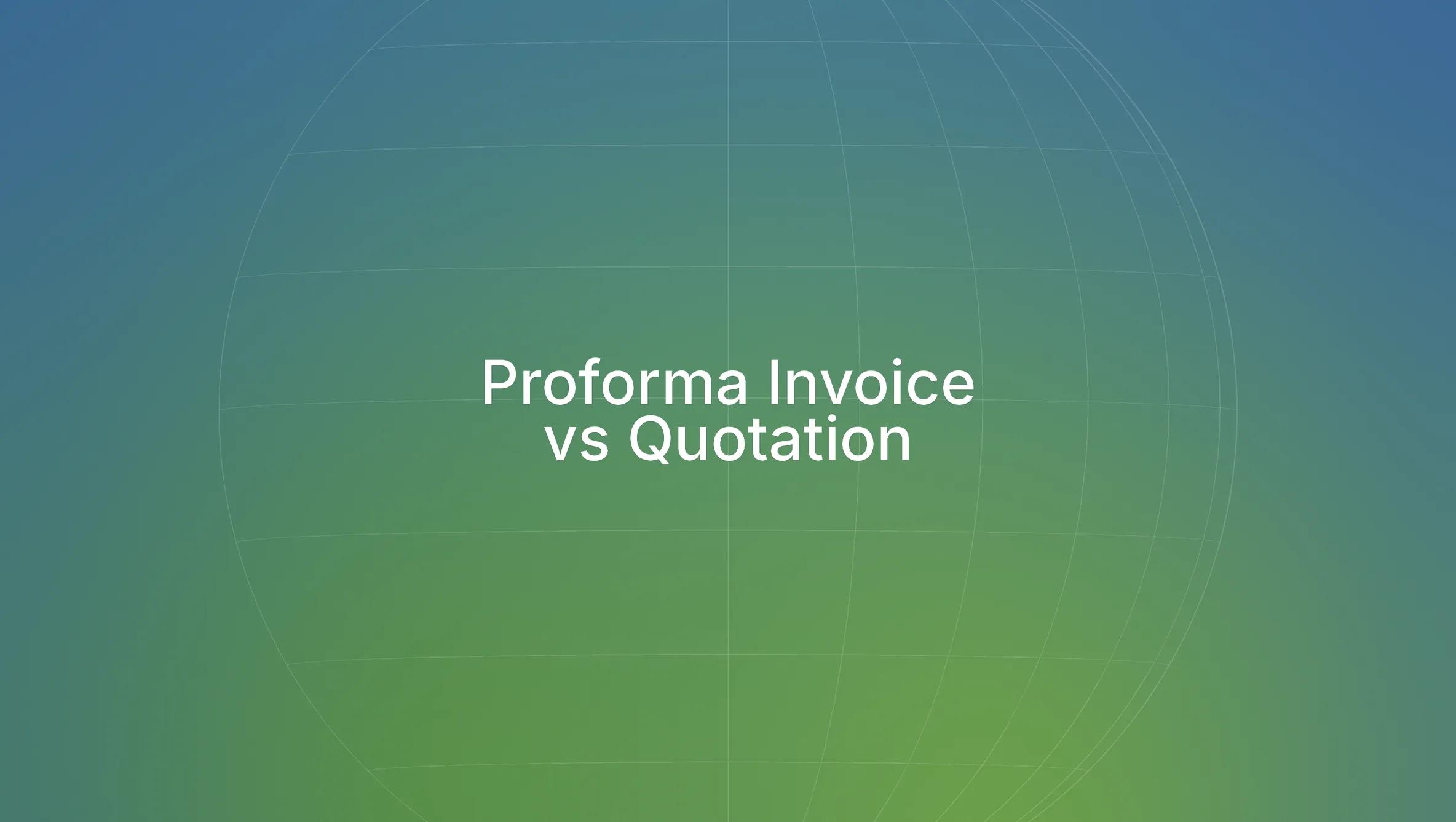 Proforma Invoice vs Quotation: Key Differences Explained (with examples)